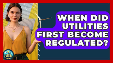 When Did Utilities First Become Regulated? - Your Utilities Hub