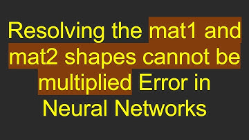 Resolving the mat1 and mat2 shapes cannot be multiplied Error in Neural Networks