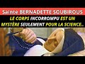 Le corps incorrompu de sainte bernadette reste un mystre seulement pour la science