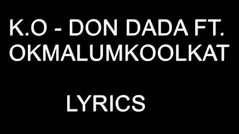 K.O Ft. Okmalumkoolkat – Don Dada  Lyrics