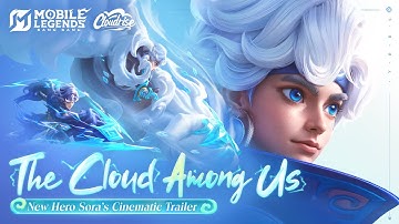 The Cloud Among Us | New Hero Sora Cinematic Trailer | Mobile Legends: Bang Bang