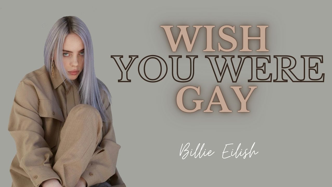 Billie Eilish Wish You Were Gay Deutsch WISH YOU WERE GAY Lyrics by Billie Eilish - YouTube