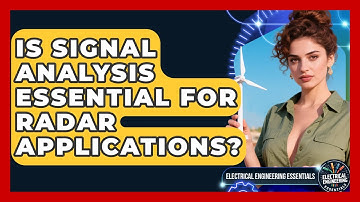 Is Signal Analysis Essential for Radar Applications? | Electrical Engineering Essentials News