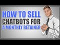 How To Sell Chatbots For A Monthly Retainer
