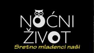 Miniatura del video "Sretno mladenci naši - Noćni život"