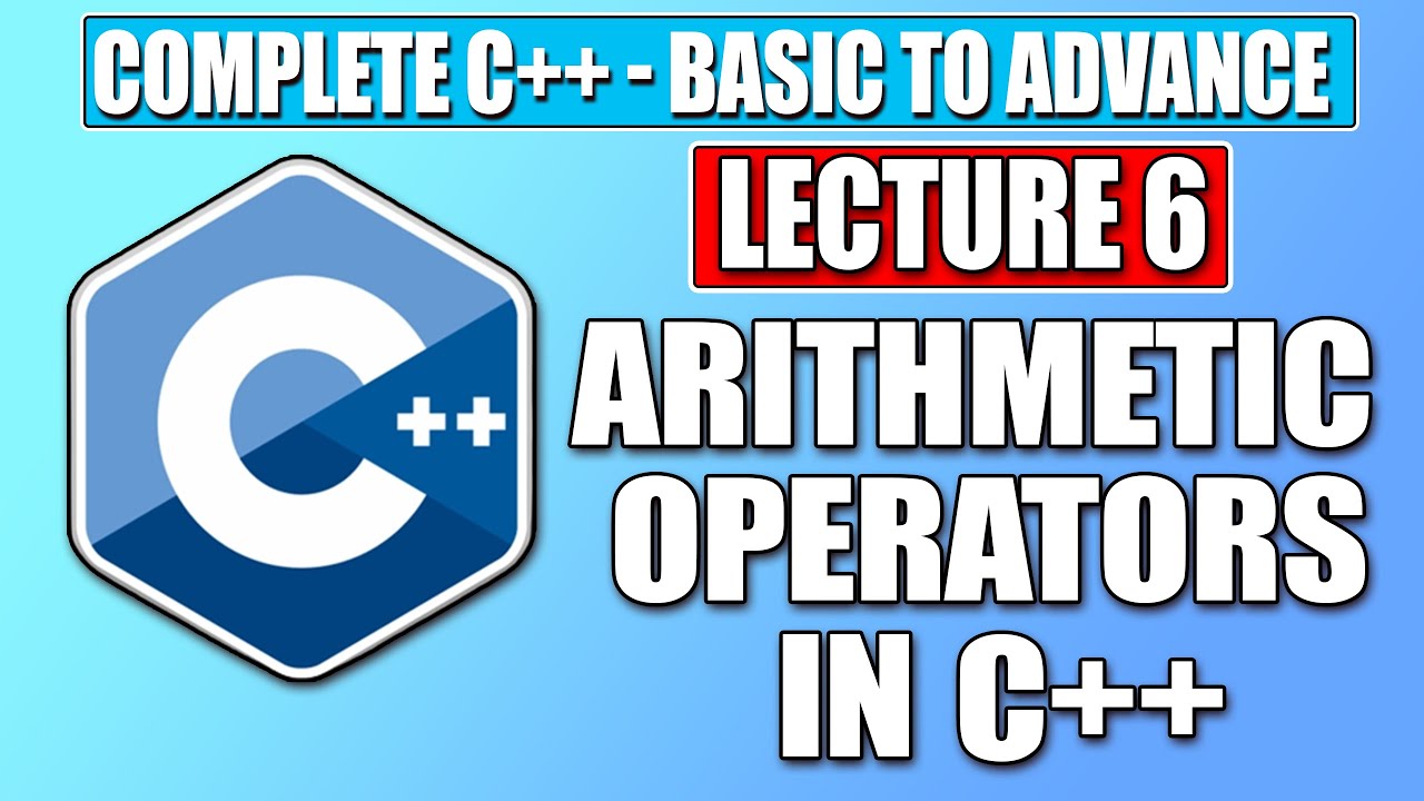 C++ Basic - Lecture 6 | Arithmetic Operators in C++ | Complete FREE C++ ...