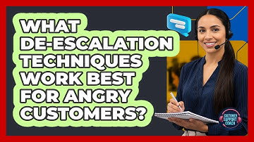 What De-escalation Techniques Work Best For Angry Customers?