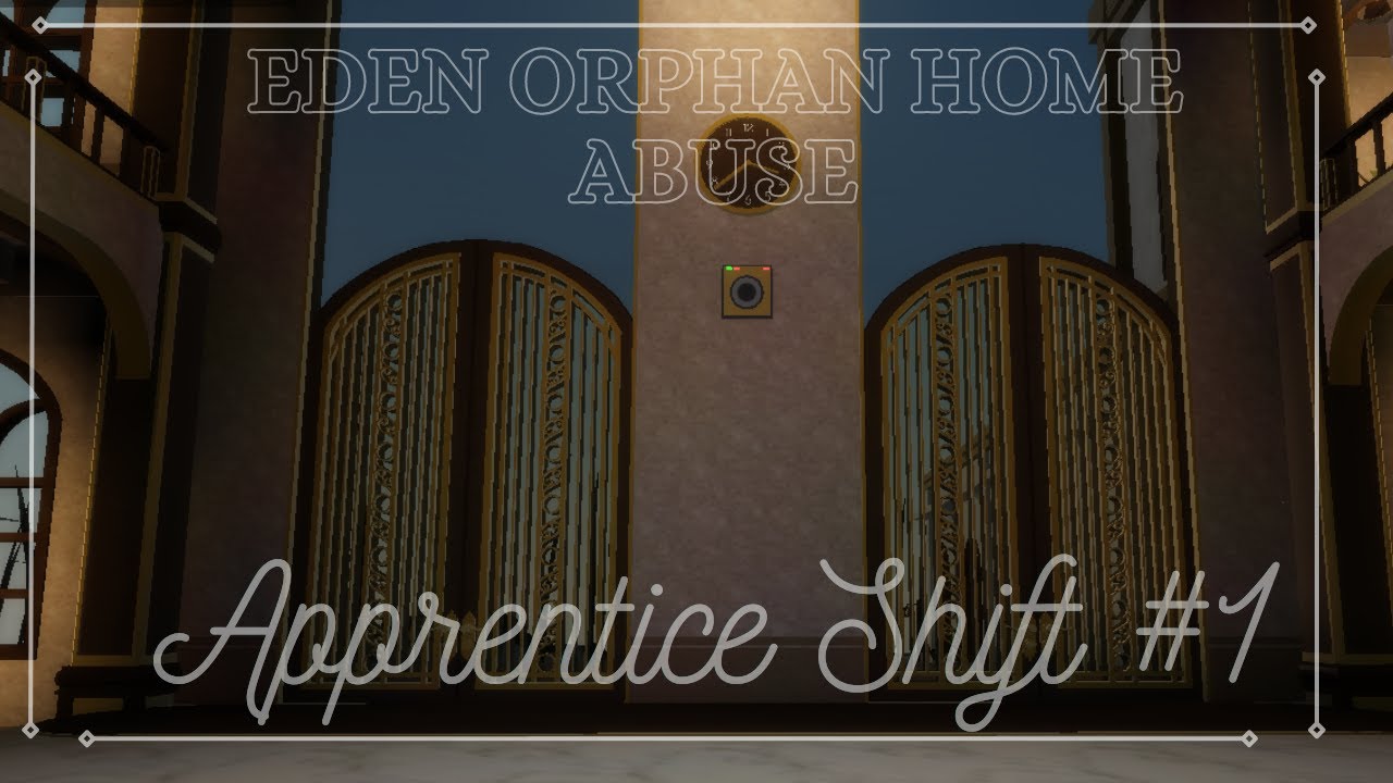 Eden Orphan Home Abuse Apprentice Shift 1 YouTube