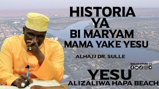 HISTORIA YA BI: MARYAM MAMA YAKE YESU || YESU KAZALIWA BEACH MAENEO HAYA || ALHAJJ DR. SULLE