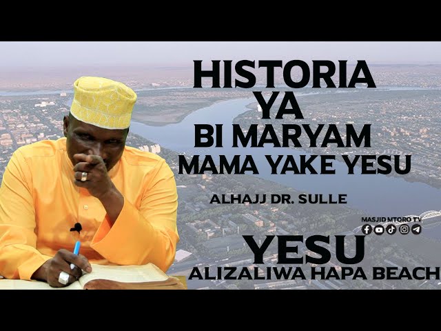 HISTORIA YA BI: MARYAM MAMA YAKE YESU || YESU KAZALIWA BEACH MAENEO HAYA || ALHAJJ DR. SULLE class=