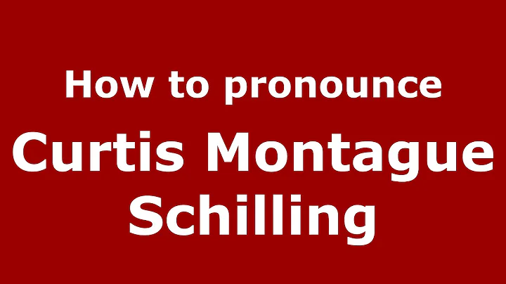 How to pronounce Curtis Montague Schilling (American English/US)  - PronounceNames.c...