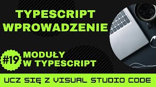 [Ucz się z VSCode] Wprowadzenie do TypeScript #19 Moduły w TypeScript