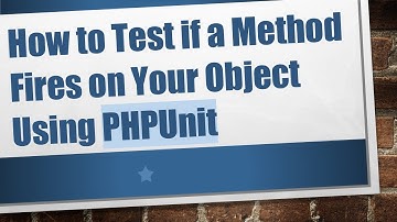 How to Test if a Method Fires on Your Object Using PHPUnit