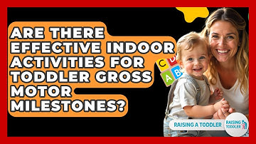 Are There Effective Indoor Activities For Toddler Gross Motor Milestones? - Raising A Toddler