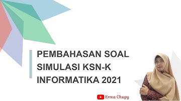 Pembahasan Soal SIMULASI KSN-K Informatika 2021