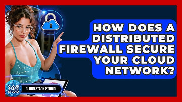 How Does A Distributed Firewall Secure Your Cloud Network? - Cloud Stack Studio