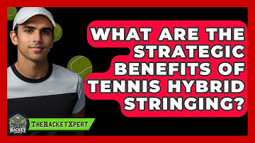 What Are The Strategic Benefits Of Tennis Hybrid Stringing? - The Racket Xpert