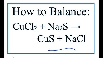 How to Balance CuCl2 + Na2S = CuS + NaCl