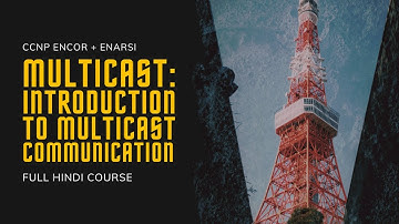 138. CCNP Encore + Enarsi | Multicast -  Introduction to IP Multicast | CCNP Full Course in Hindi