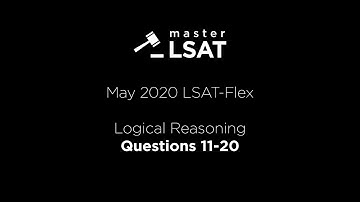 May 2020 LSAT-Flex Logical Reasoning #11-20 EXPLAINED