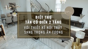 Biệt Thự Tân Cổ Điển 2 Tầng Với Thiết Kế Nội Thất Sang Trọng Ấn Tượng | TRÒN DECOR