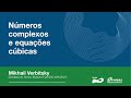 Números complexos e equações cúbicas - Mikhail Verbitsky