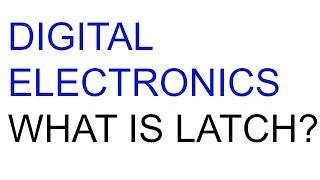 Digital Electronics | Lecture-29 | What is Latch