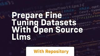 prepare fine tuning datasets with open source llms