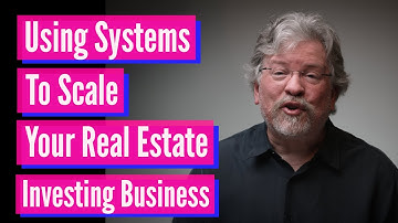 Using Systems To Scale Your Real Estate Investing Business