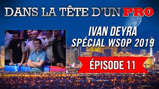 Dans la Tête d'un Pro : Ivan Deyra aux WSOP 2019 (11 - LA FIN !)