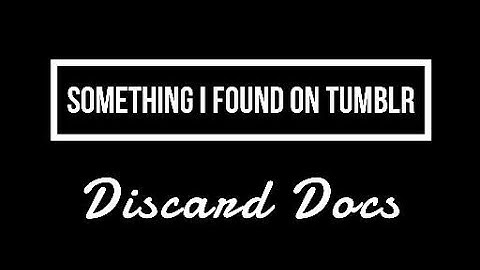 Something I Found on Tumblr: Discard Docs