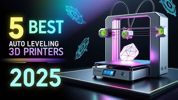 5 Best Auto-Leveling 3D Printers in 2025 | Best 3D Printers with Self-Leveling