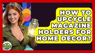 How To Upcycle Magazine Holders For Home Decor? - The Upcycle Lab