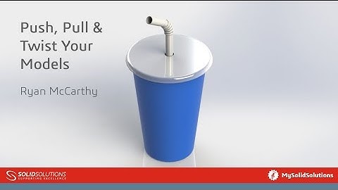 Push, Pull and Twist Your SolidWorks Models