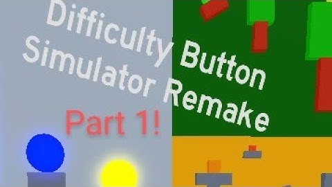My difficulty button simulator remake! (class -1 - Class 1) Part 1!