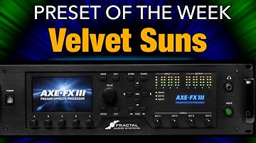 AXE-FX III Preset Of The Week - Velvet Suns!