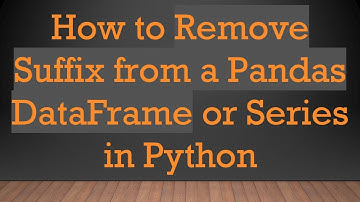 How to Remove Suffix from a Pandas DataFrame or Series in Python