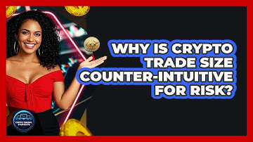 Why Is Crypto Trade Size Counter-intuitive For Risk? - Crypto Trading Strategists