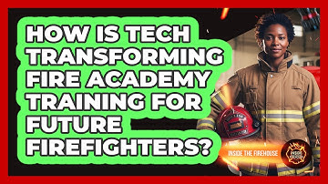 How Is Tech Transforming Fire Academy Training For Future Firefighters? - Inside the Firehouse