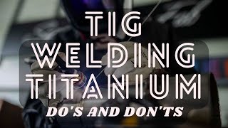 Do's and Don'ts of TIG Welding Titanium