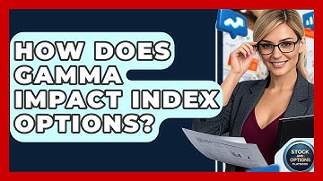 How Does Gamma Impact Index Options? - Stock and Options Playbook