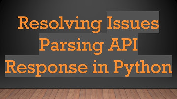 Resolving Issues Parsing API Response in Python