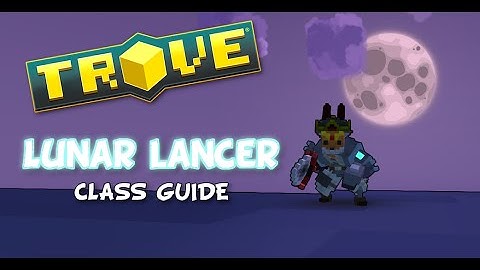 Trove™ - Lunar Lancer | Class Guide | /w Stats