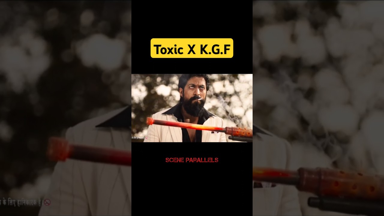 Toxic X K.G.F Yash | Scene Parallels 