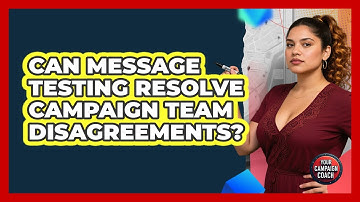 Can Message Testing Resolve Campaign Team Disagreements? - Your Campaign Coach