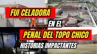 CELADORA PENAL DEL TOPO CHICO / IMPACTANTES HISTORIAS Y ANECDOTAS