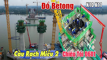 Cận Cảnh Quá Trình Đổ Betong Cầu Rạch Miễu 2 Trụ P19 Đốt K10, P20 Chuẩn Bị Betong K11