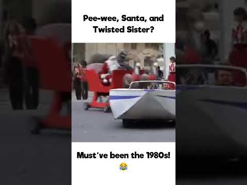 Pee-wee, Santa *and* Twisted Sister ??