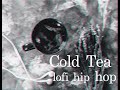 Cold tea  lofi hip hop