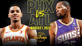 Phoenix Suns vs Atlanta Hawks Full Game Highlights | March 21, 2024 | FreeDawkins